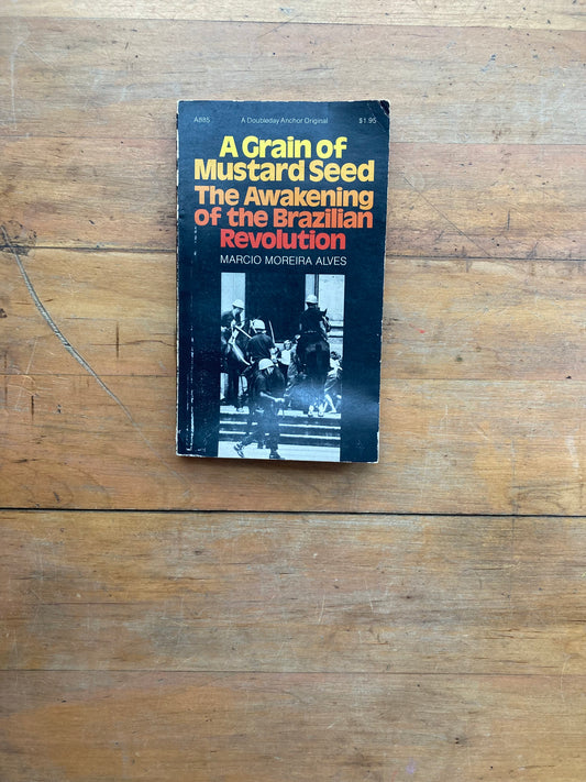 A Grain of Mustard Seed: The Awakening of the Brazilian Revolution by Marcio Moreira Alves. Doubleday Anchor. 1973.