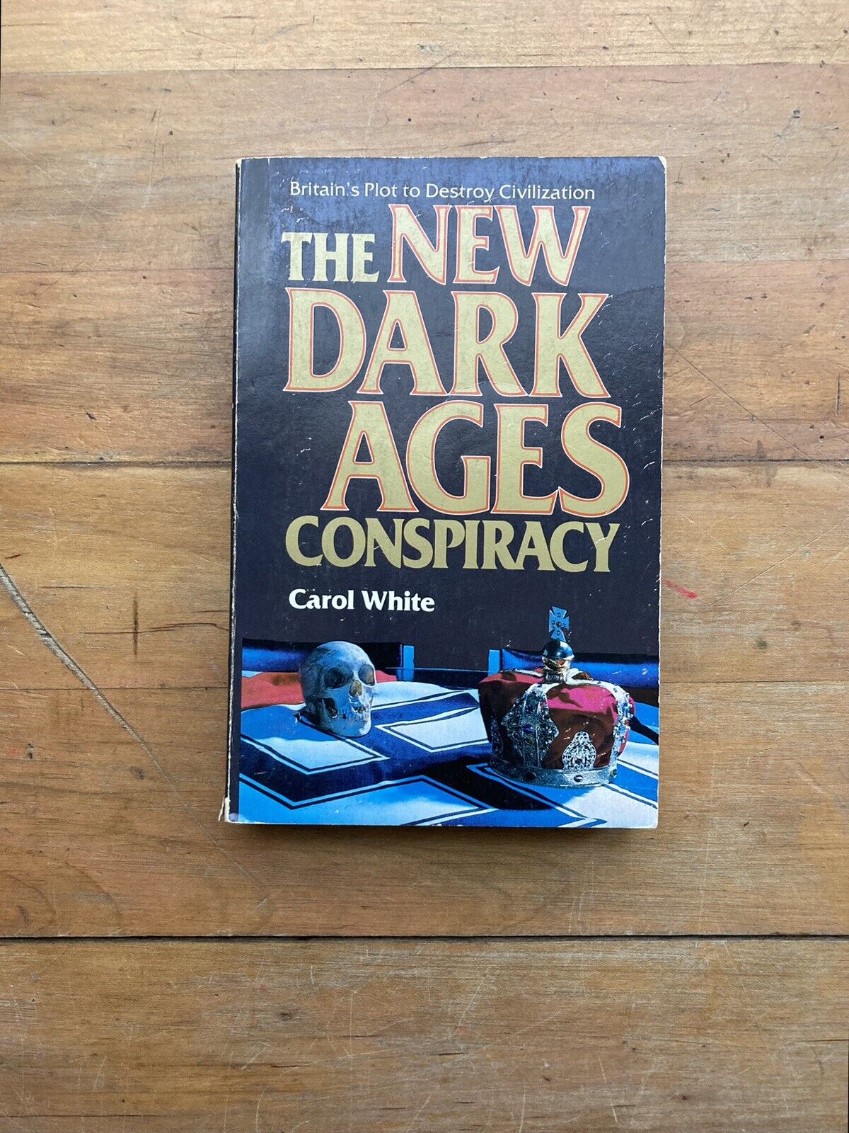 The New Dark Ages Conspiracy : Britain's Plot to Destroy Civilization by...