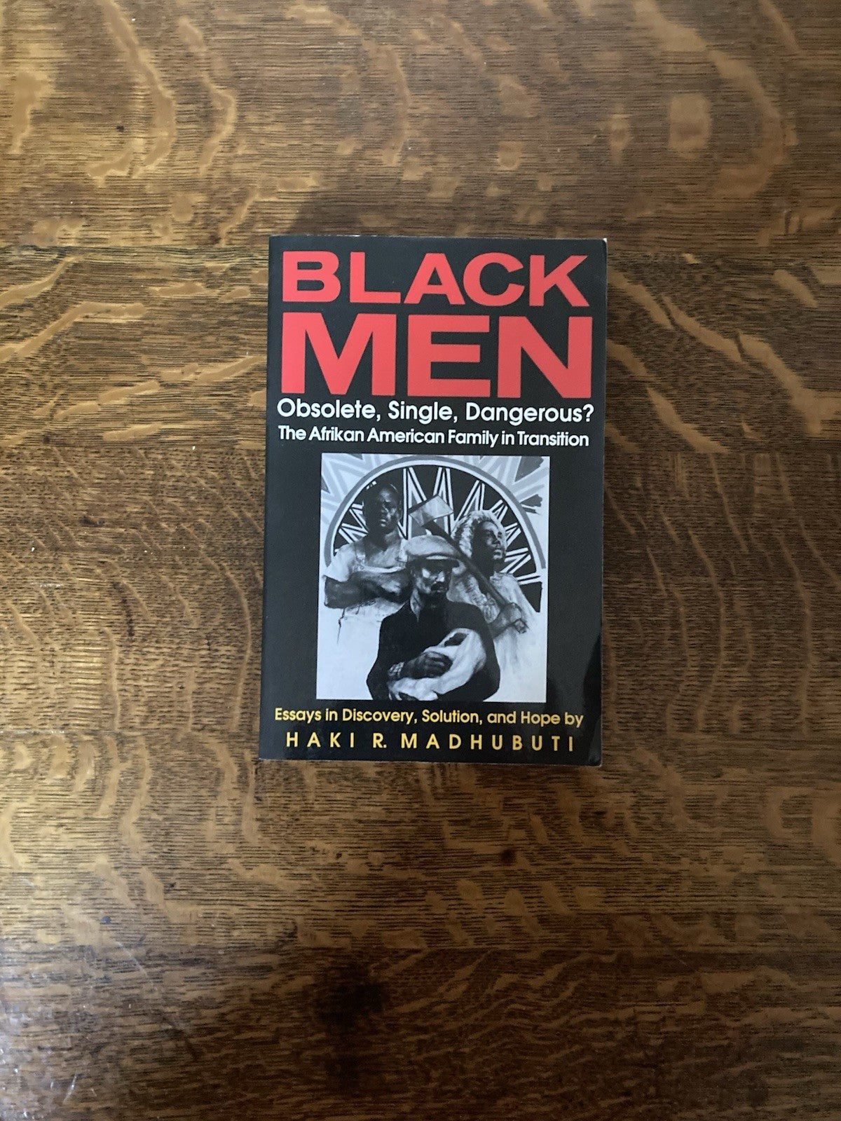 Black Men: Obsolete, Single, Dangerous? by Haki R. Madhubuti.
