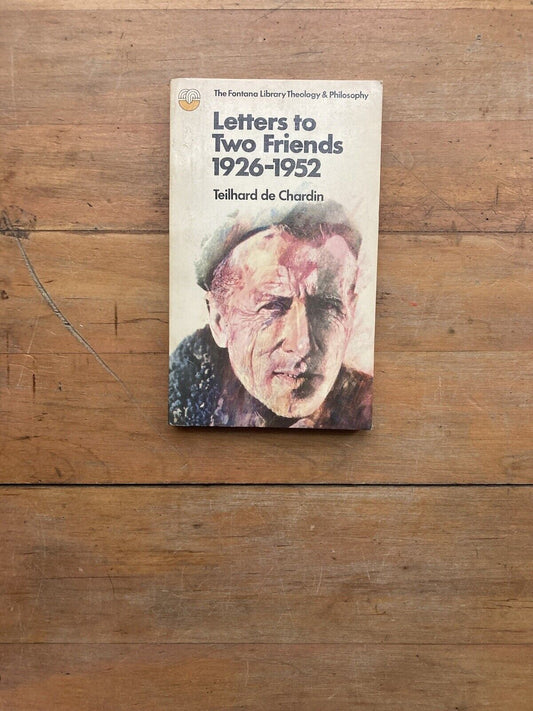 Letters to Two Friends: 1926-1952 by Teilhard de Chardin. Fontana. 1972.