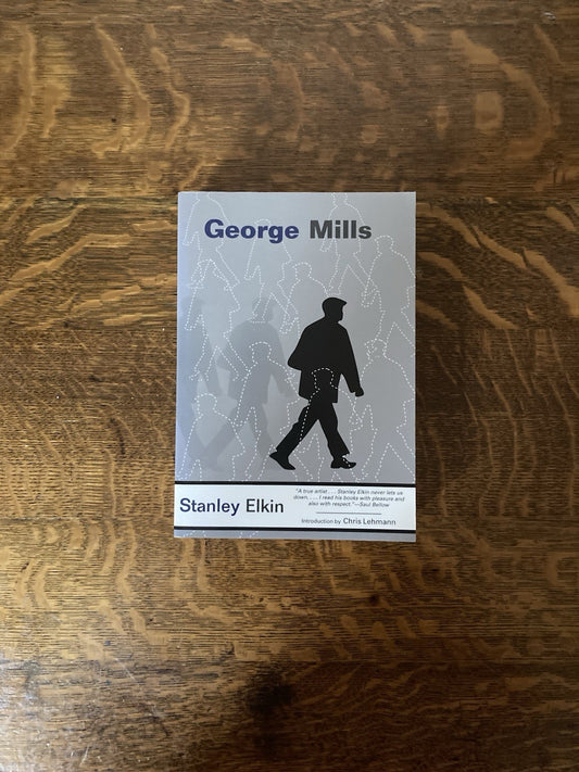 George Mills by Stanley Elkin. Dalkey Archive Edition. 2003.