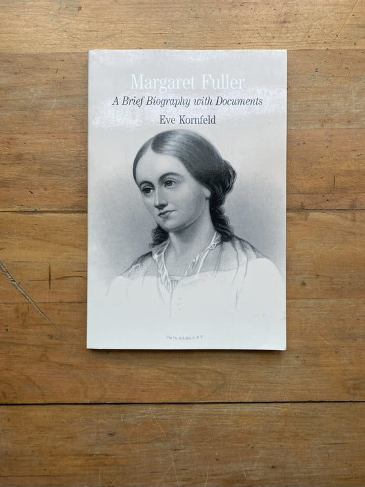 Margaret Fuller : A Brief Biography With Documents By Eve Kornfeld