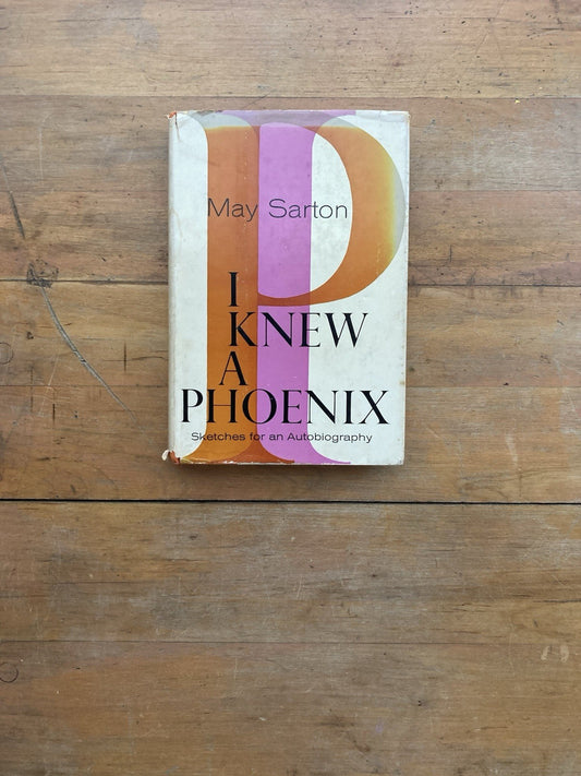 I Knew A Phoenix: Sketches for an Autobiography by May Sarton.