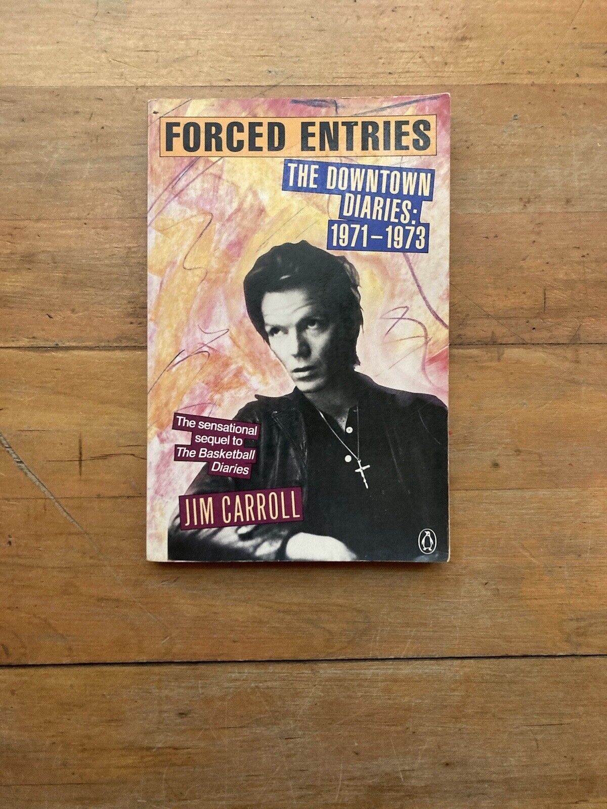 Forced Entries The Downtown Diaries: 1971-1973 Jim Carroll Penguin Books 1987