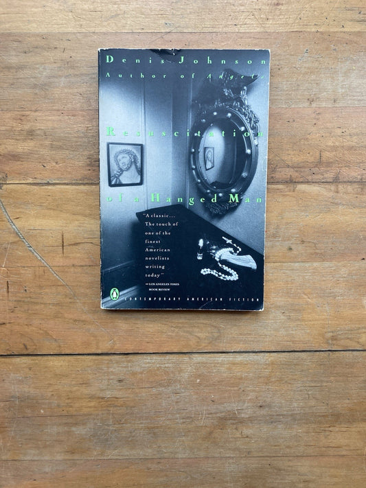 Resuscitation of a Hanged Man by Denis Johnson. Penguin Books. 1991.