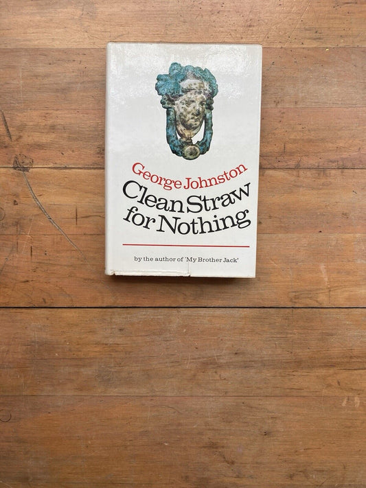 Clean Straw for Nothing by George Johnston. Collins. 1969.