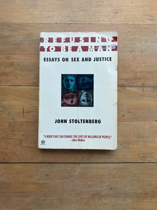 Refusing To Be A Man: Essays on Sex and Justice by John Stoltenberg