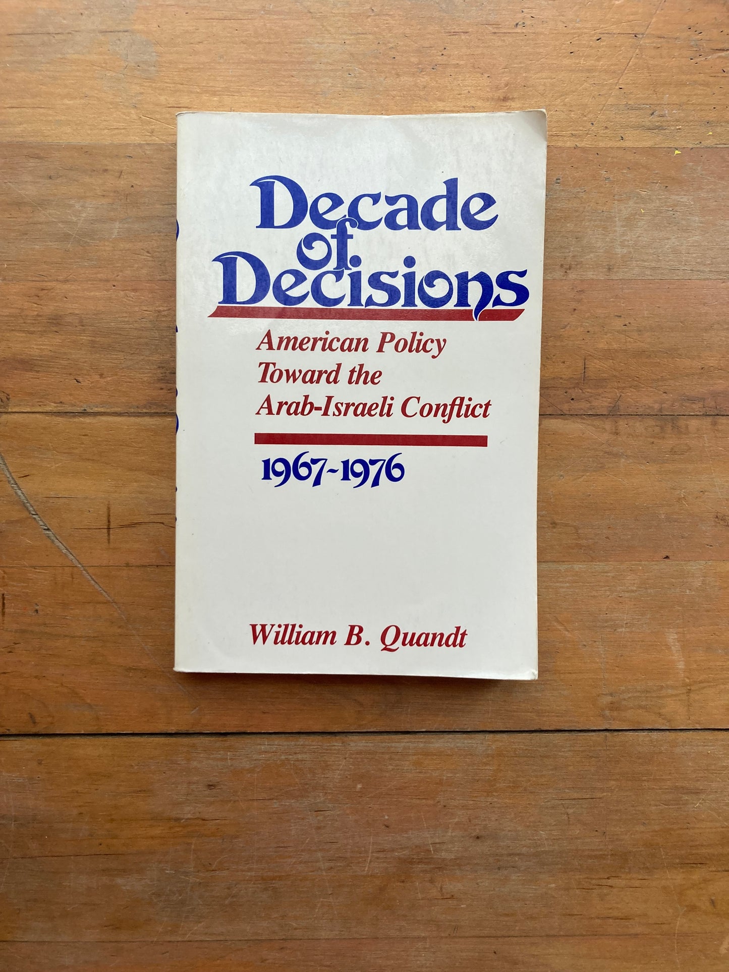 Decade of Decisions: American Policy Toward the Arab-Israeli Conflict