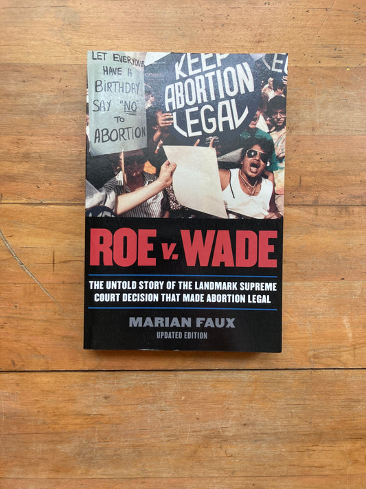 Roe v. Wade: Thea Untold Story of the Landmark Supreme Court Decision that made Abortion Legal by Marian Faux. Cooper Square Press. 2001.