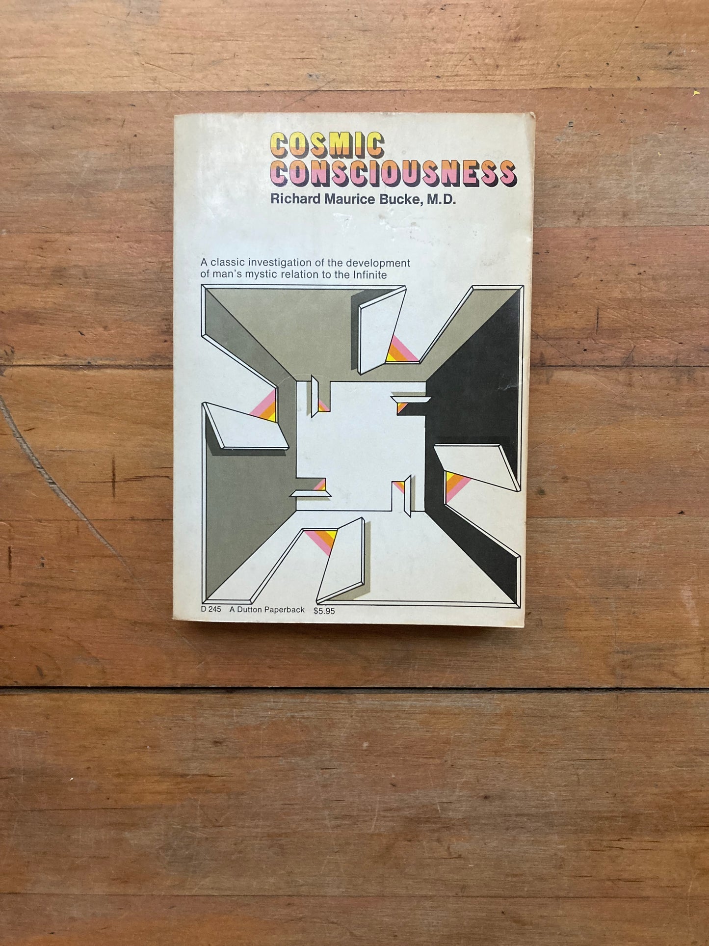 Cosmic Consciousness: A Study in the Evolution of Human Mind by Richard Maurice Burke, M.D. A Dutton Paperback. 1969.