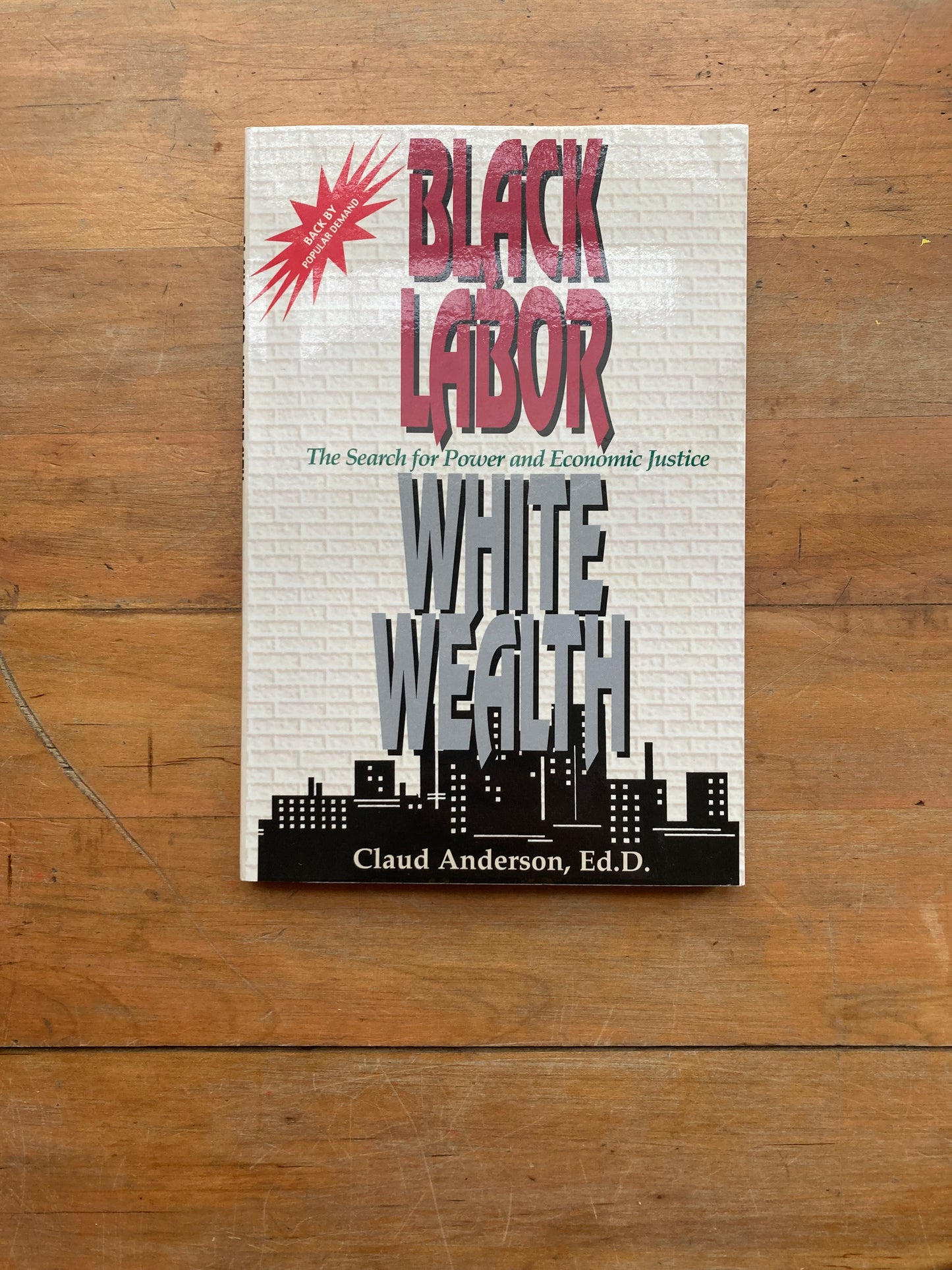 Black Labor, White Wealth: The Search for Power and Economic Justice by Claud Anderson, Ed.D. PowerNomics. 1994.