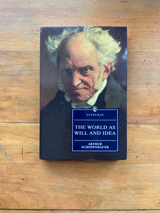 The World As Will and Idea by Arthur Schopenhauer. Everyman’s Library. 2001.