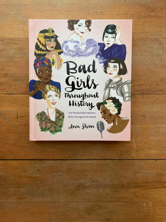 Bad Girls Throughout History by Ann Shen.  Chronicle Books. 2016.