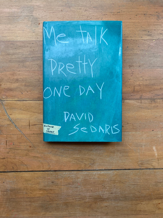 Me Talk Pretty One Day by David Sedaris. Little, Brown and Company. First Edition. 2000.