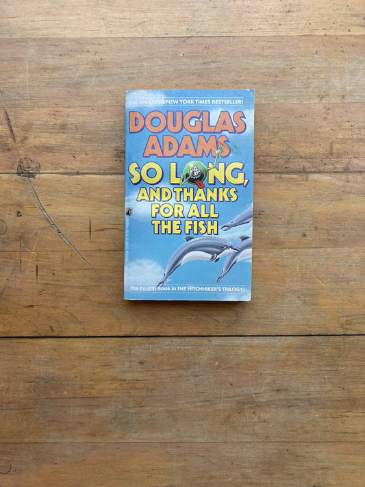 So Long, And Thanks for All the Fish by Douglas Adams. Pocket Books.