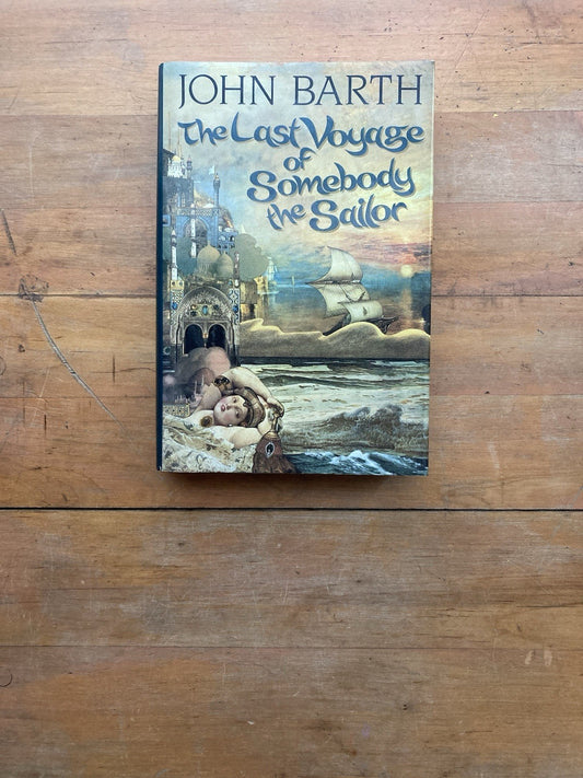 The Last Voyage of Somebody the Sailor by John Barth. First Edition. 1991.